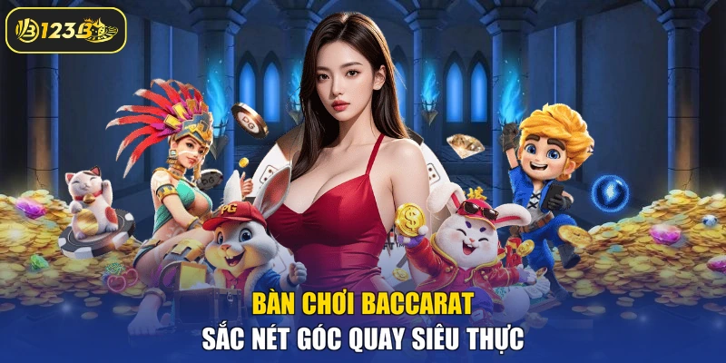 Bàn chơi Baccarat sắc nét góc quay siêu thực