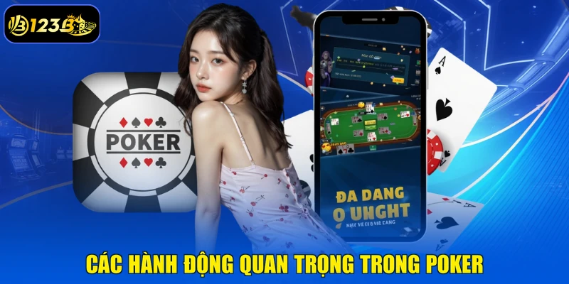 Các Hành Động Quan Trọng Trong Poker