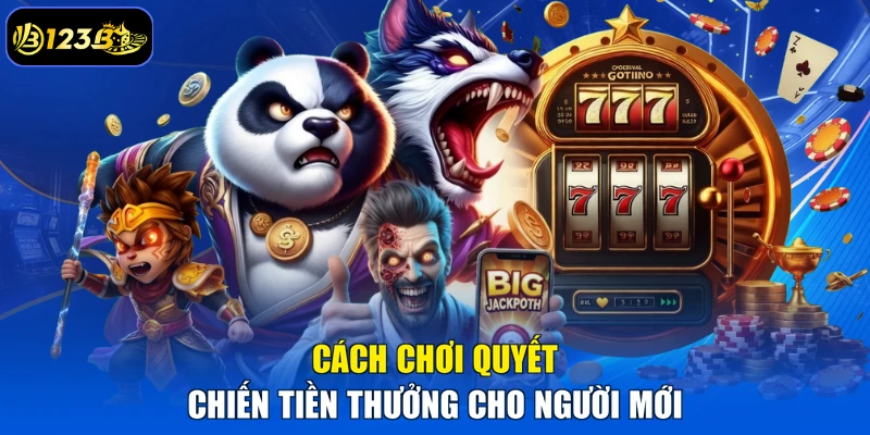 Cách Chơi Quyết Chiến Tiền Thưởng Cho Người Mới