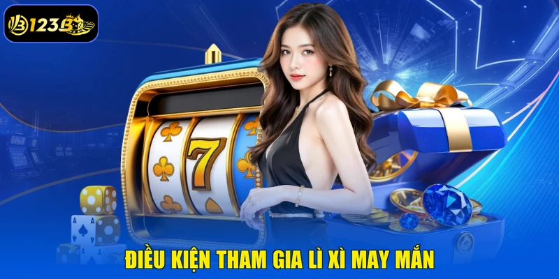Điều Kiện Tham Gia Lì Xì May Mắn