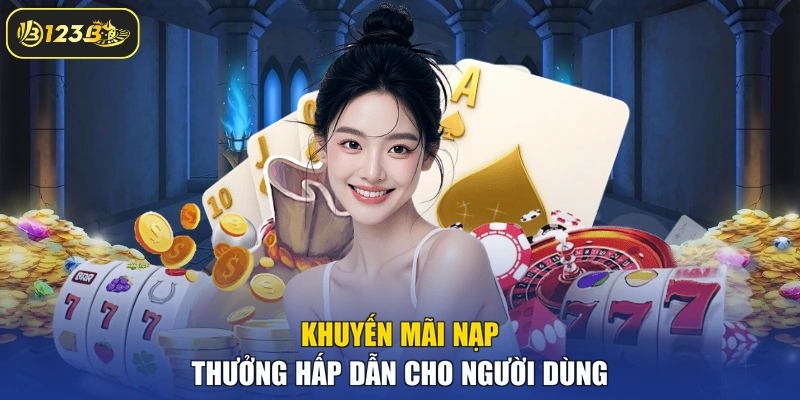 Khuyến mãi nạp thưởng hấp dẫn cho người dùng