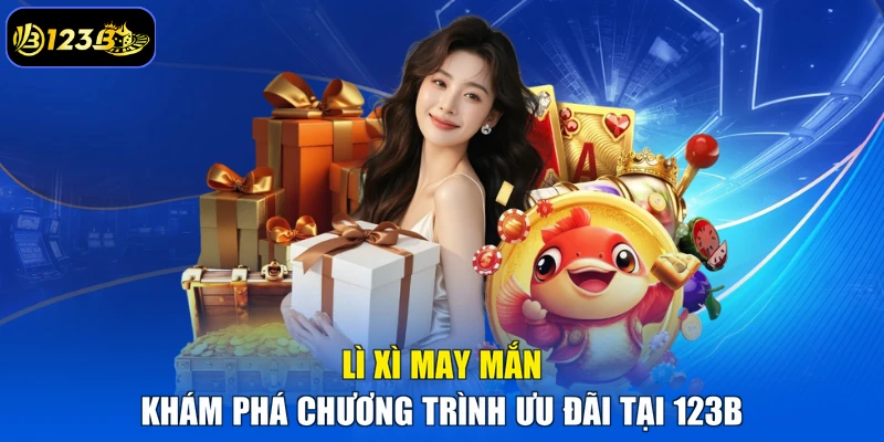 Lì Xì May Mắn – Khám Phá Chương Trình Ưu Đãi Tại 123B