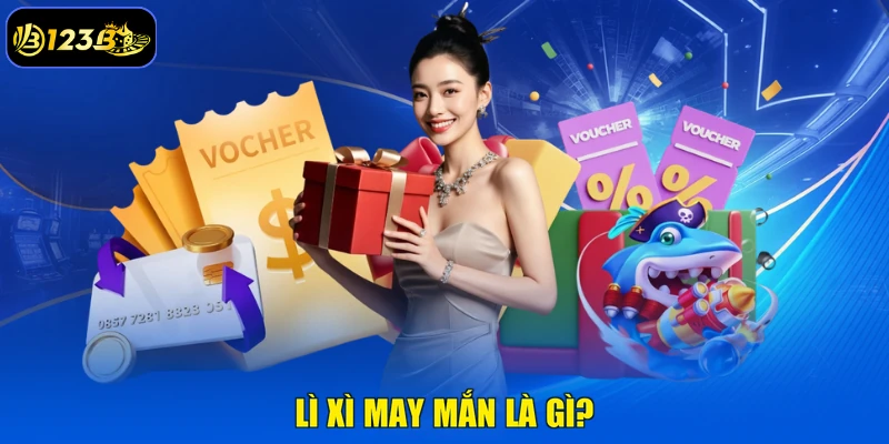 Lì Xì May Mắn Là Gì?