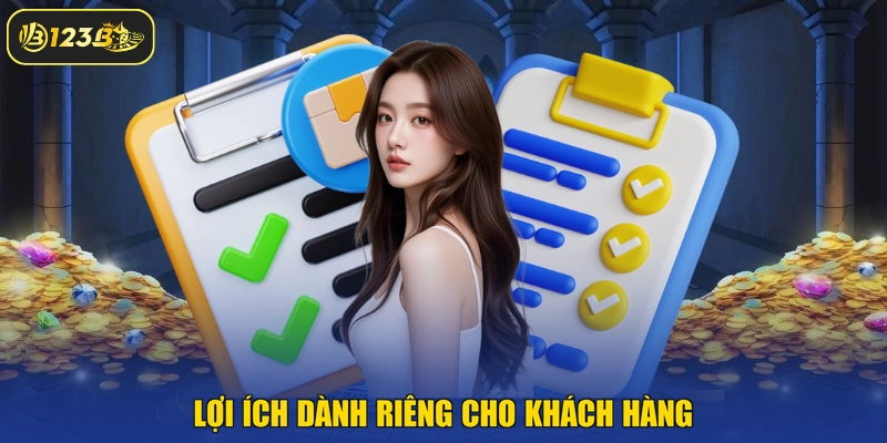 Lợi ích dành riêng cho khách hàng