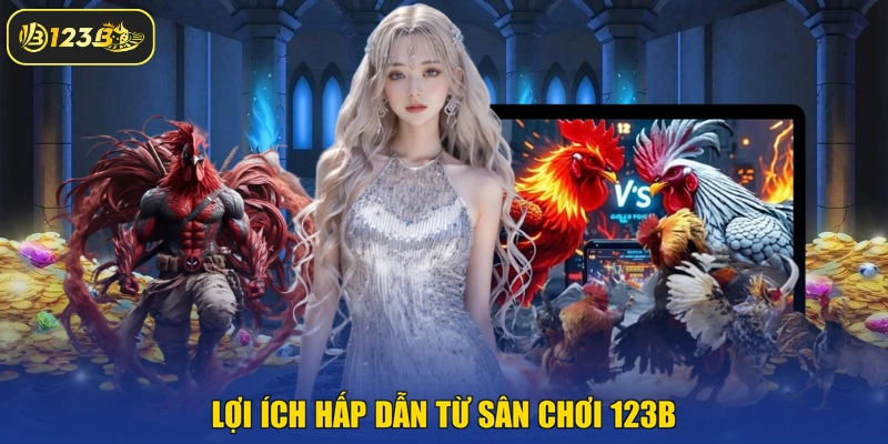 Lợi ích hấp dẫn từ sân chơi 123B
