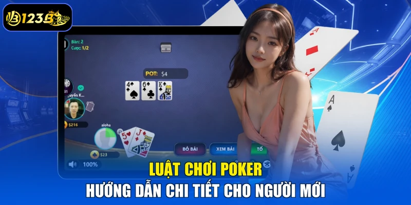 Luật Chơi Poker – Hướng Dẫn Chi Tiết Cho Người Mới