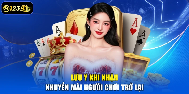 Lưu ý khi nhận khuyến mãi người chơi trở lại