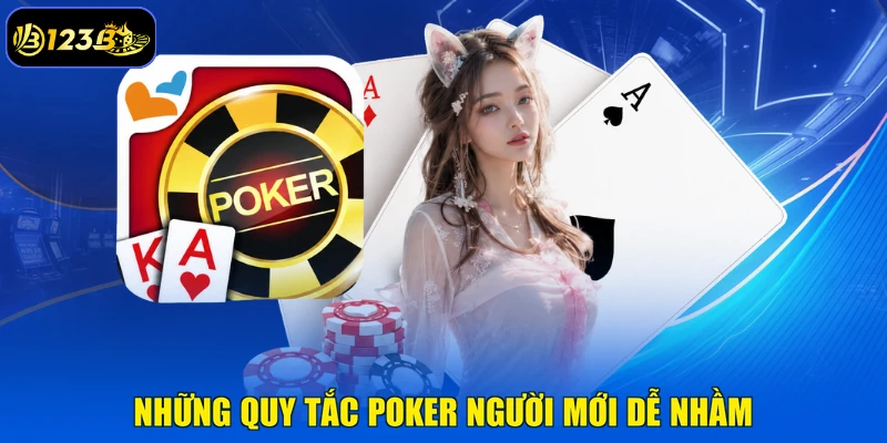 Những Quy Tắc Poker Người Mới Dễ Nhầm
