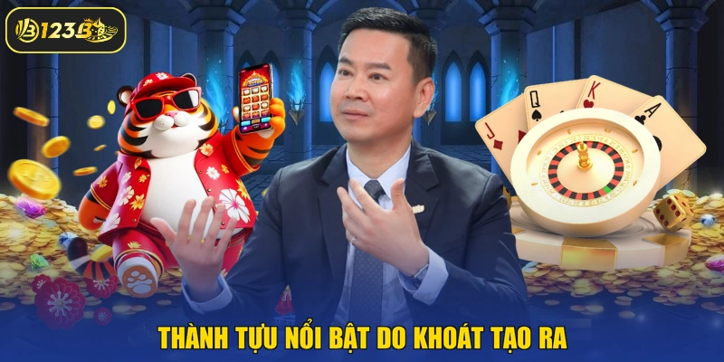 Thành tựu nổi bật do Khoát tạo ra