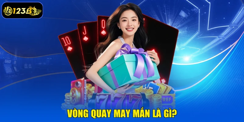 Vòng Quay May Mắn Là Gì?